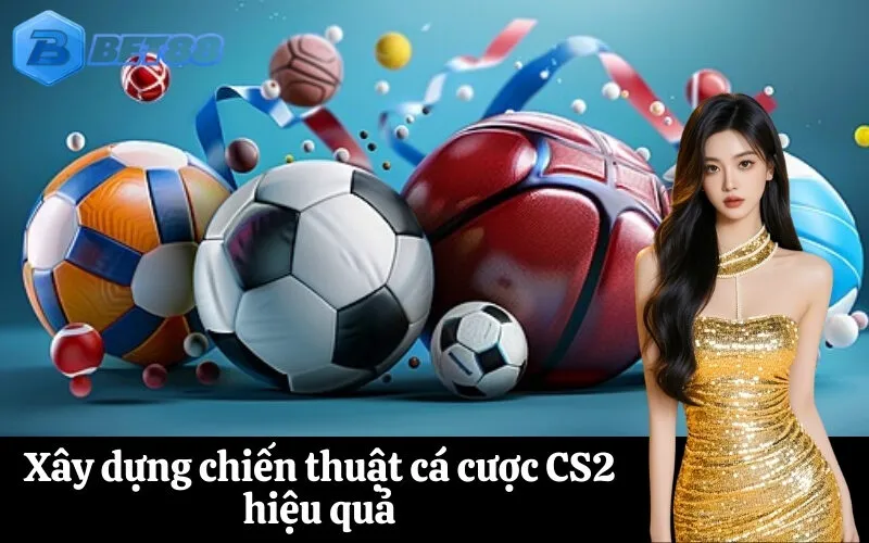 Xây dựng chiến thuật cá cược CS2 hiệu quả